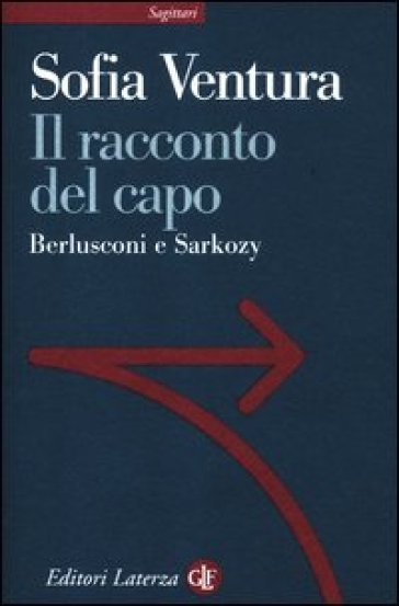 Il racconto del capo. Berlusconi e Sarkozy - Sofia Ventura