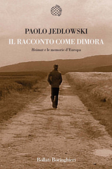 Il racconto come dimora. «Heimat» e le memorie d'Europa - Paolo Jedlowski