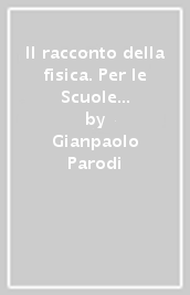 Il racconto della fisica. Per le Scuole superiori. Con e-book. Con espansione online. Vol. 3