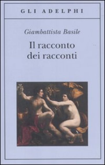 Il racconto dei racconti ovvero il trattenimento dei piccoli - Giambattista Basile