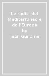 Le radici del Mediterraneo e dell Europa