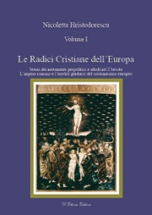 Le radici cristiane dell Europa. 1: Storia dei mutamenti geipolitici e ideali nel I secolo. L impero romano e l eredità giudaica del cristianesimo europeo