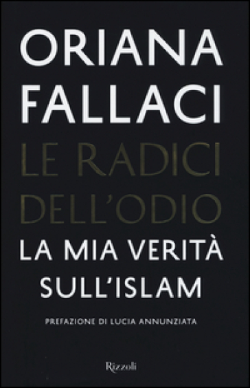 Le radici dell'odio. La mia verità sull'Islam - Oriana Fallaci