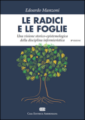 Le radici e le foglie. Una visione storico-epistemologica della disciplina infermieristica