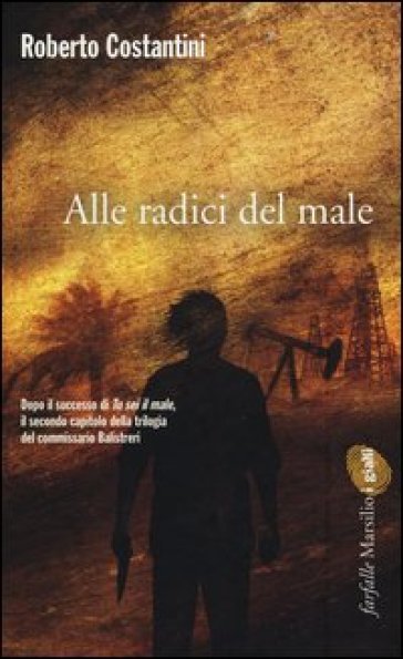 Alle radici del male. La Trilogia del male. 2. - Roberto Costantini