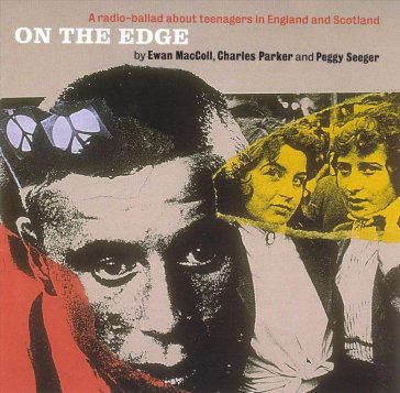 A radio ballad about teenagers england & - On The Edge