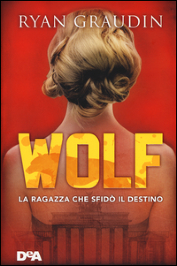 La ragazza che sfidò il destino. Wolf - Ryan Graudin