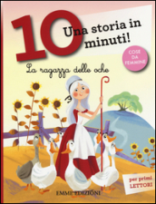 La ragazza delle oche. Una storia in 10 minuti! Ediz. a colori