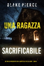 Una ragazza sacrificabile (Un thriller mozzafiato con l agente dell FBI Ella Dark  Libro 9)