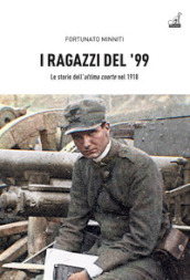 I ragazzi del  99. Le storie dell «ultima coorte» nel 1918