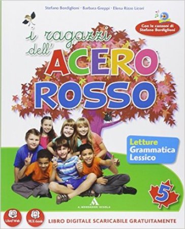 I ragazzi dell'acero rosso. Per la 5ª classe elementare. Con espansione online - Stefano Bordiglioni - Annalisa Vadi - Barbara Greppi