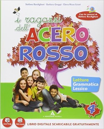 I ragazzi dell'acero rosso. Con espansione online. Per la 4ª classe elementare - Bordiglioni - Vadi - Greppi