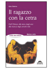 Il ragazzo con la cetra. Dall Olimpo alle terre degli eroi, alla ricerca degli antichi miti