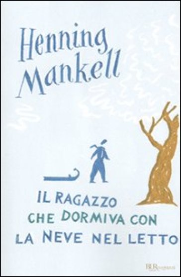 Il ragazzo che dormiva con la neve nel letto - Henning Mankell