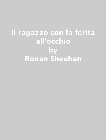 Il ragazzo con la ferita all'occhio - Ronan Sheehan