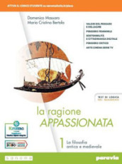 La ragione appassionata. Con I valori della logica. Per i Licei e gli Ist. magistrali. Con e-book. Con espansione online. Vol. 1: La filosofia antica e medievale