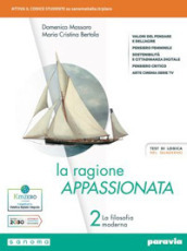 La ragione appassionata. Con I valori della logica. Per i Licei e gli Ist. magistrali. Con e-book. Con espansione online. Vol. 2: la filosofia moderna