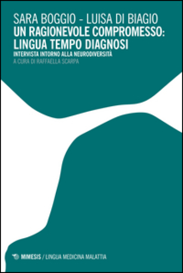 Un ragionevole compromesso: lingua tempo diagnosi. Intervista intorno alla neurodiversità - Sara Boggio - Luisa Di Biagio