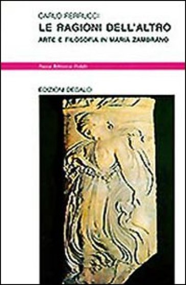 Le ragioni dell'altro. Arte e filosofia in Maria Zambrano - Carlo Ferrucci