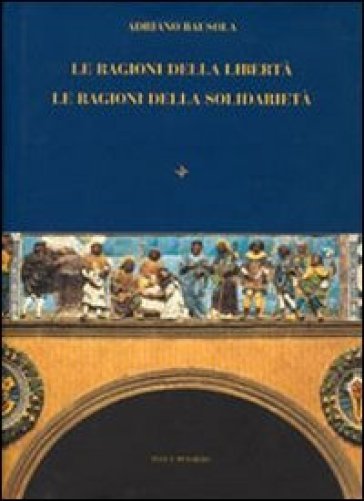 Le ragioni della libertà. Le ragioni della solidarietà - Adriano Bausola