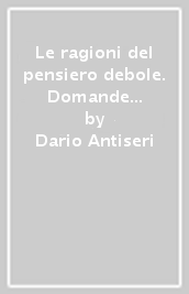 Le ragioni del pensiero debole. Domande a Gianni Vattimo