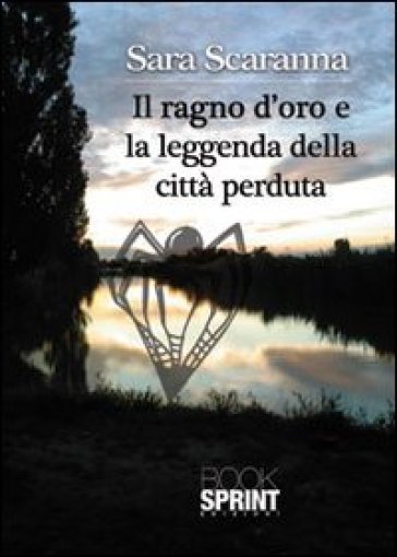 Il ragno d'oro e la leggenda della città perduta - Sara Scaranna