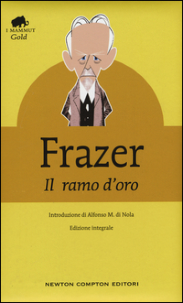 Il ramo d'oro. Studio della magia e della religione. Ediz. integrale - James George Frazer