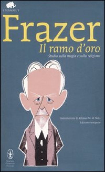 Il ramo d'oro. Studio sulla magia e sulla religione. Ediz. integrale - James George Frazer