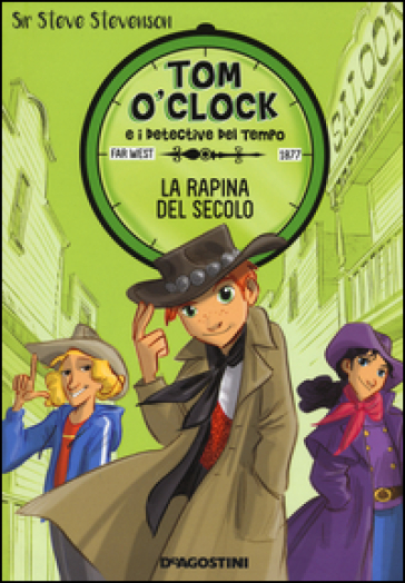 La rapina del secolo. Tom O'Clock e i detective del tempo. Ediz. illustrata. 3. - Sir Steve Stevenson