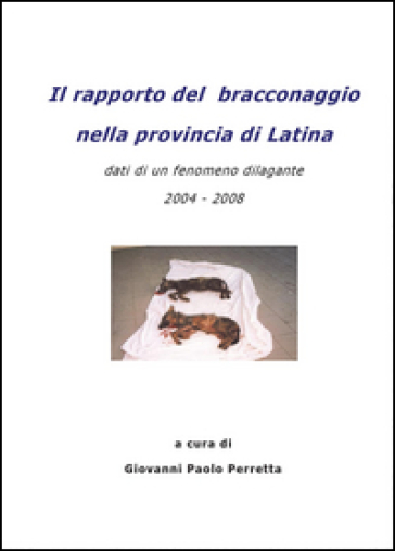 Il rapporto del bracconaggio nella Provincia di Latina - Giovanni Paolo Perretta