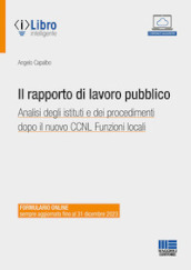 Il rapporto di lavoro pubblico. Analisi degli istituti e dei procedimenti dopo il nuovo CCNL Funzioni locali