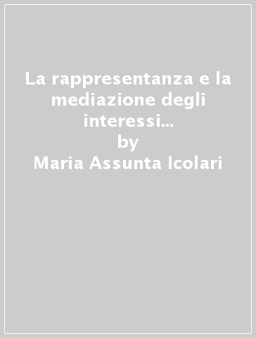 La rappresentanza e la mediazione degli interessi nell'ordinamento tributario italiano - Maria Assunta Icolari