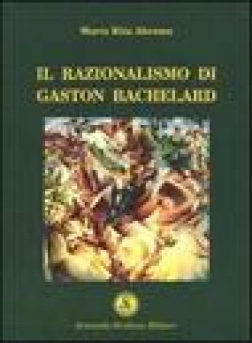 Il razionalismo di Gaston Bachelard - M. Rita Abramo