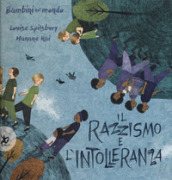 Il razzismo e l intolleranza. Bambini nel mondo. Ediz. a colori