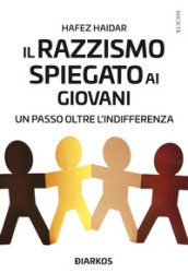 Il razzismo spiegato ai giovani. Un passo oltre l indifferenza