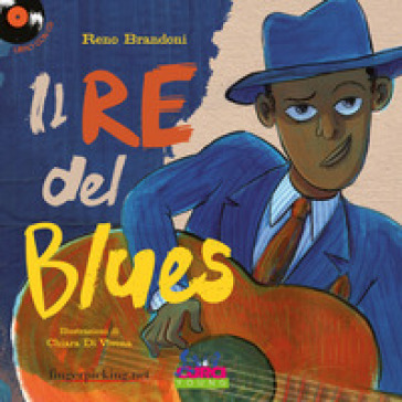 Il re del blues. Ediz. a colori. Con CD-Audio - Reno Brandoni