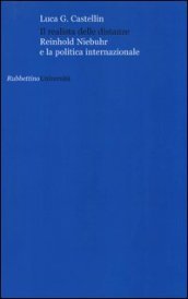 Il realista delle distanze. Reinhold Niebuhr e la politica internazionale