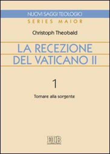 La recezione del Vaticano II. 1: Tornare alla sorgente - Christoph Theobald