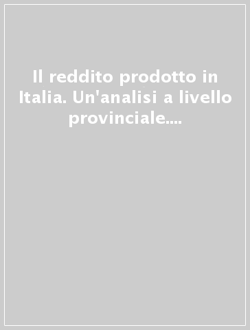 Il reddito prodotto in Italia. Un'analisi a livello provinciale. Gli anni Ottanta