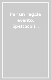 Per un regale evento. Spettacoli nuziali e opera in musica alla corte dei Medici