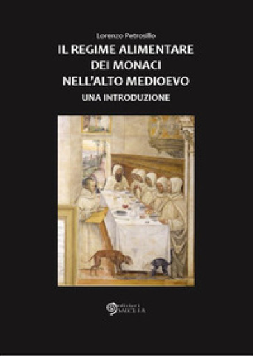 Il regime alimentare dei monaci nell'Alto Medioevo - Lorenzo Petrosillo