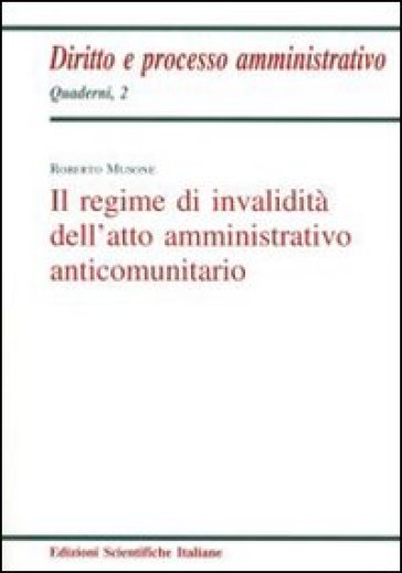 Il regime d'invalidità dell'atto amministrativo anticomunitario - Roberto Musone