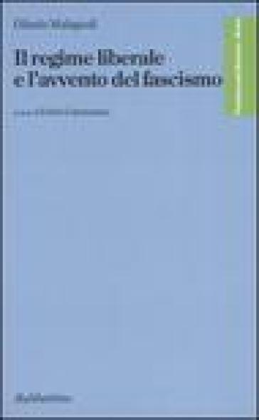 Il regime liberale e l'avvento del fascismo - Olindo Malagodi