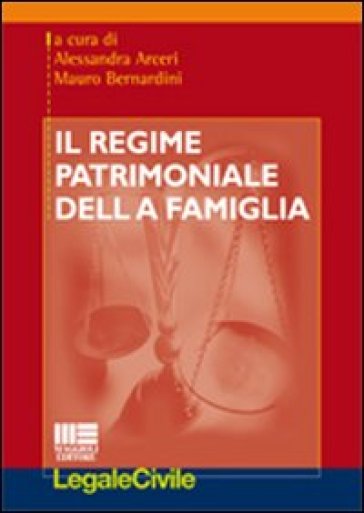Il regime patrimoniale della famiglia - Alessandra Arceri - Mauro Bernardini