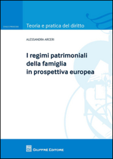 I regimi patrimoniali della famiglia in prospettiva europea - Alessandra Arceri