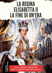 La regina Elisabetta II. La fine di un era