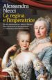 La regina e l imperatrice. Maria Antonietta e Maria Teresa. Due destini tra l assolutismo e il dramma della Rivoluzione