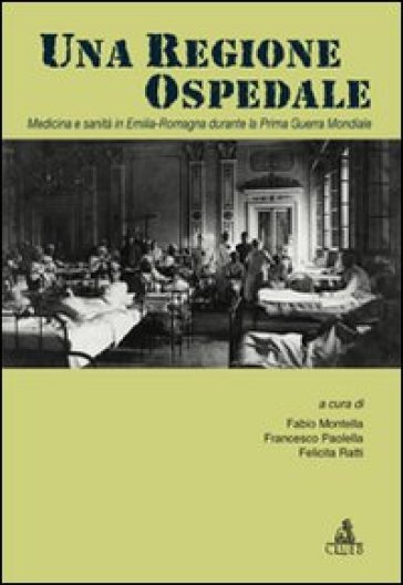 Una regione ospedale. Medicina e sanità in Emilia Romagna durante la prima guerra mondiale