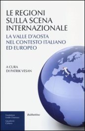 Le regioni sulla scena internazionale. La Valle d Aosta nel contesto italiano ed europeo