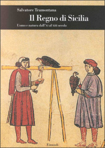 Il regno di Sicilia. Uomo e natura dall'XI al XIII secolo - Salvatore Tramontana